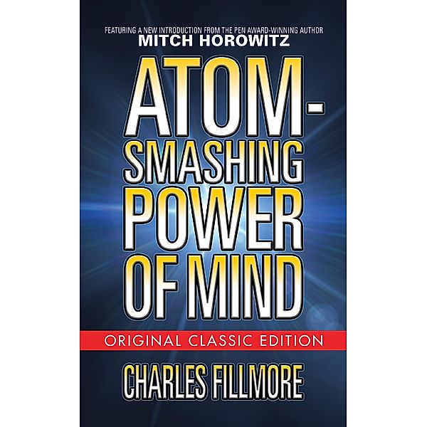 Atom-Smashing Power of Mind (Original Classic Edition) / G&D Media, Charles Fillmore