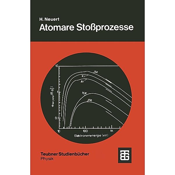 Atomare Stoßprozesse / Teubner Studienbücher Physik, Hugo Neuert
