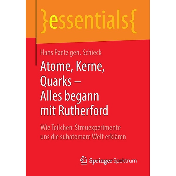 Atome, Kerne, Quarks - Alles begann mit Rutherford / essentials, Hans Paetz gen. Schieck