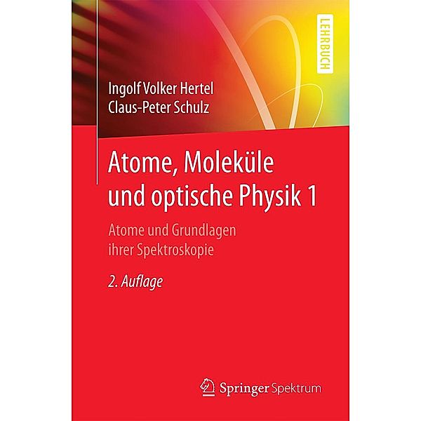 Atome, Moleküle und optische Physik 1 / Springer-Lehrbuch, Ingolf V. Hertel, C. -P. Schulz