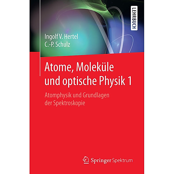 Atome, Moleküle und Optische Physik.Bd.1, Ingolf Volker Hertel, Claus-Peter Schulz