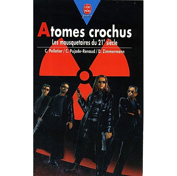 Atomes crochus - Les Mousquetaires du 21ème siècle / Le Livre de Poche Jeunesse, Chantal Pelletier, Daniel Zimmermann, Claude Pujade-Renaud