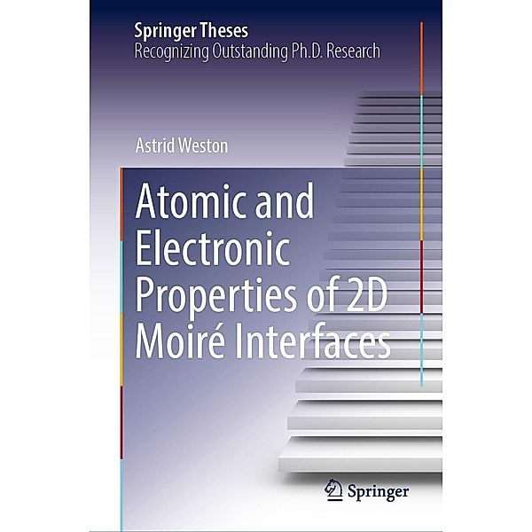 Atomic and Electronic Properties of 2D Moiré Interfaces / Springer Theses, Astrid Weston