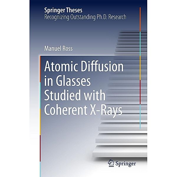 Atomic Diffusion in Glasses Studied with Coherent X-Rays / Springer Theses, Manuel Ross
