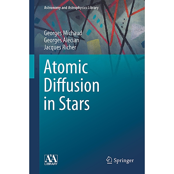 Atomic Diffusion in Stars, Georges Michaud, Georges Alecian, Jacques Richer