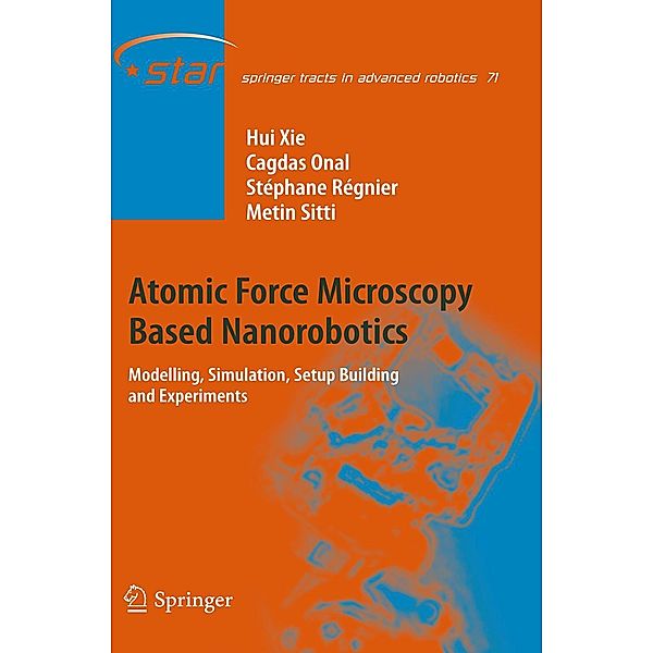 Atomic Force Microscopy Based Nanorobotics / Springer Tracts in Advanced Robotics Bd.71, Hui Xie, Cagdas Onal, Stéphane Régnier, Metin Sitti