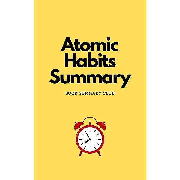 Atomic Habits Book Summary (Business Book Summaries) / Business Book Summaries, Book Summary Club