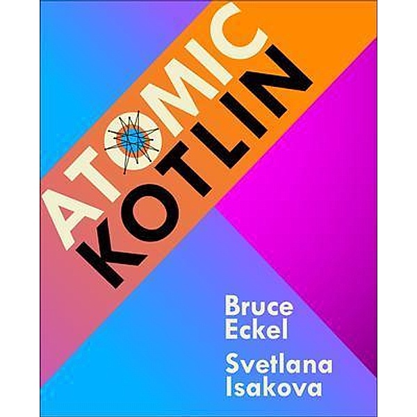 Atomic Kotlin, Bruce Eckel, Svetlana Isakova