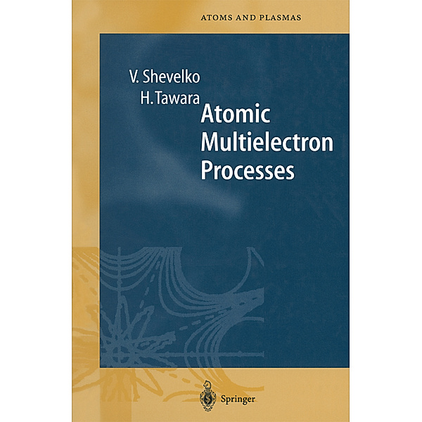 Atomic Multielectron Processes, Viatcheslav Shevelko, Hiro Tawara