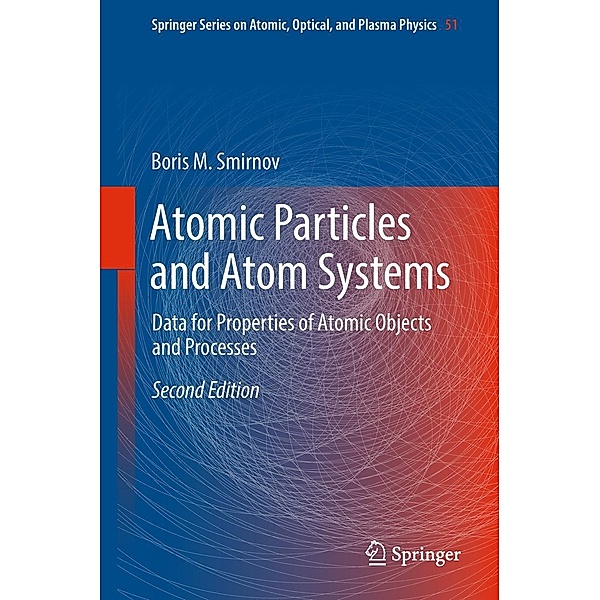 Atomic Particles and Atom Systems / Springer Series on Atomic, Optical, and Plasma Physics Bd.51, Boris M. Smirnov