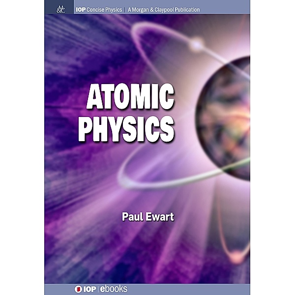 Atomic Physics / IOP Concise Physics, Paul Ewart