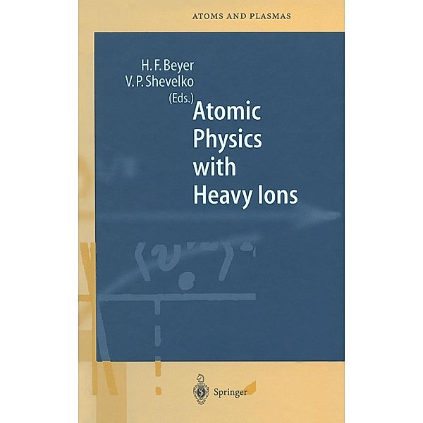 Atomic Physics with Heavy Ions / Springer Series on Atomic, Optical, and Plasma Physics Bd.26