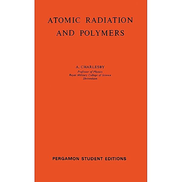 Atomic Radiation and Polymers, A. Charlesby