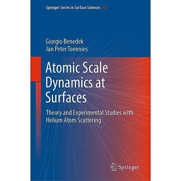 Atomic Scale Dynamics at Surfaces / Springer Series in Surface Sciences Bd.63, Giorgio Benedek, Jan Peter Toennies