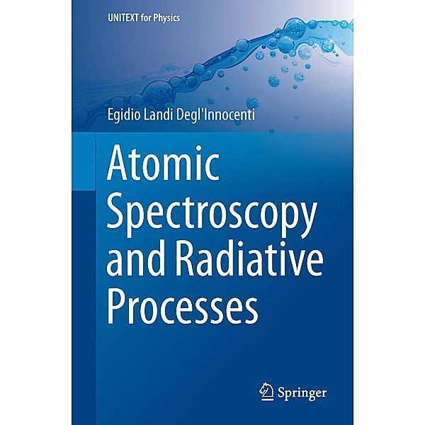 Atomic Spectroscopy and Radiative Processes / UNITEXT for Physics, Egidio Landi Degl'Innocenti