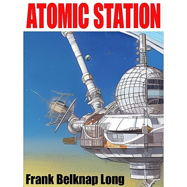 Atomic Station, Frank Belknap Long