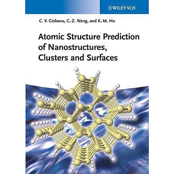 Atomic Structure Prediction of Nanostructures, Clusters and Surfaces, Cristian V. Ciobanu, Cai-Zhuan Wang, Kai-Ming Ho