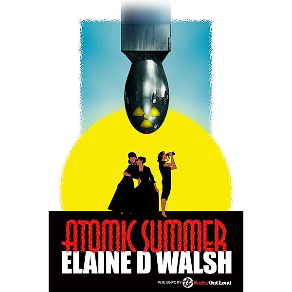 Atomic Summer / Elaine D Walsh, Elaine D Walsh