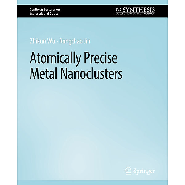 Atomically Precise Metal Nanoclusters, Zhikun Wu, Rongchao Jin