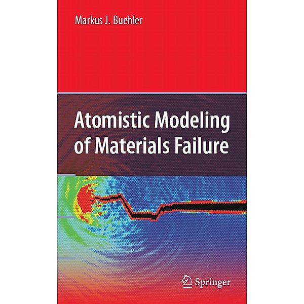 Atomistic Modeling of Materials Failure, Markus J. Buehler