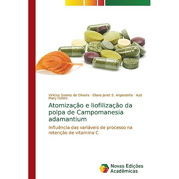 Atomização e liofilização da polpa de Campomanesia adamantium, Vinícius Soares de Oliveira, Eliana Janet S. Argandoña, Ayd Mary Oshiro