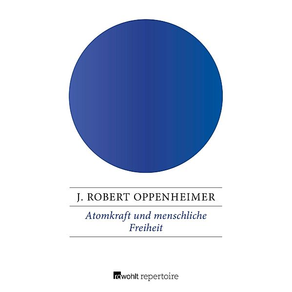 Atomkraft und menschliche Freiheit, J. Robert Oppenheimer
