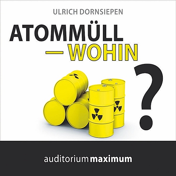 Atommüll - wohin? (Ungekürzt), Ulrich Dornsiepen