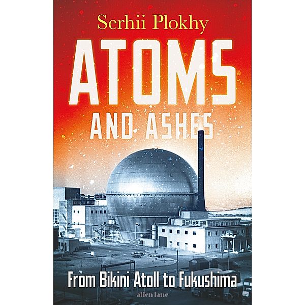 Atoms and Ashes, Serhii Plokhy