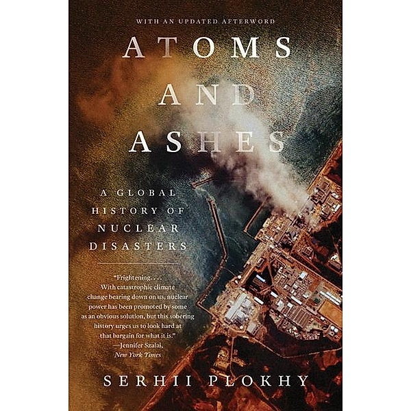Atoms and Ashes, Serhii Plokhy