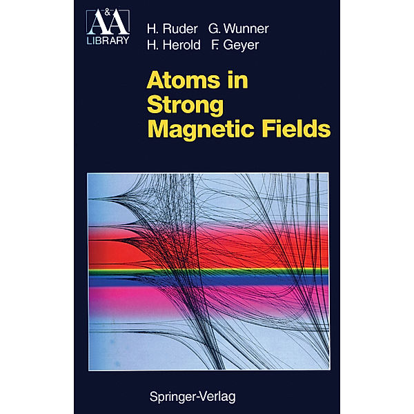 Atoms in Strong Magnetic Fields, Hanns Ruder, Günter Wunner, Heinz Herold, Florian Geyer