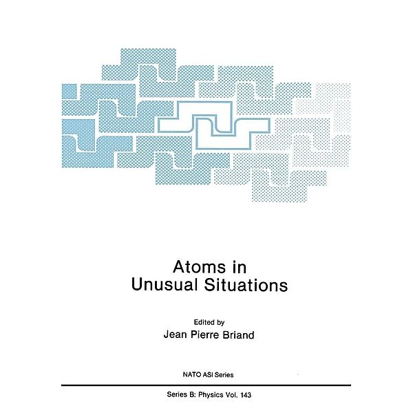 Atoms in Unusual Situations / NATO Science Series B: Bd.143, Jean P. Briand