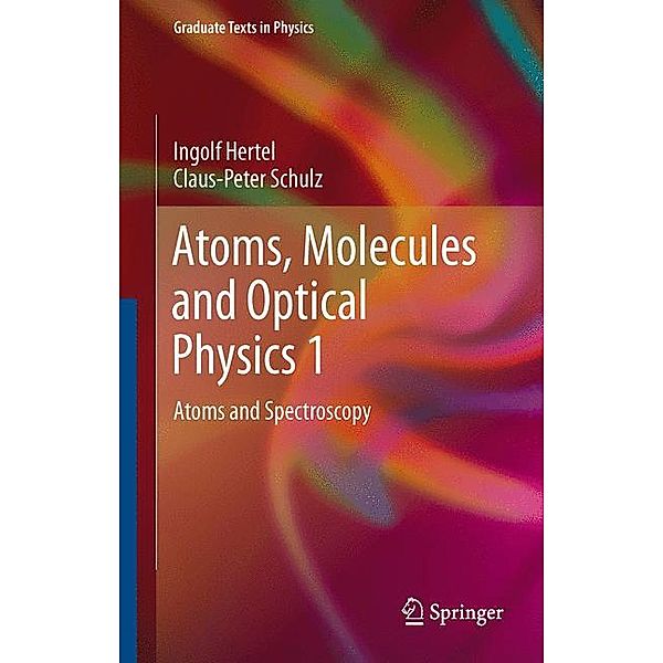 Atoms, Molecules and Optical Physics.Vol.1, Ingolf Volker Hertel, Claus-Peter Schulz