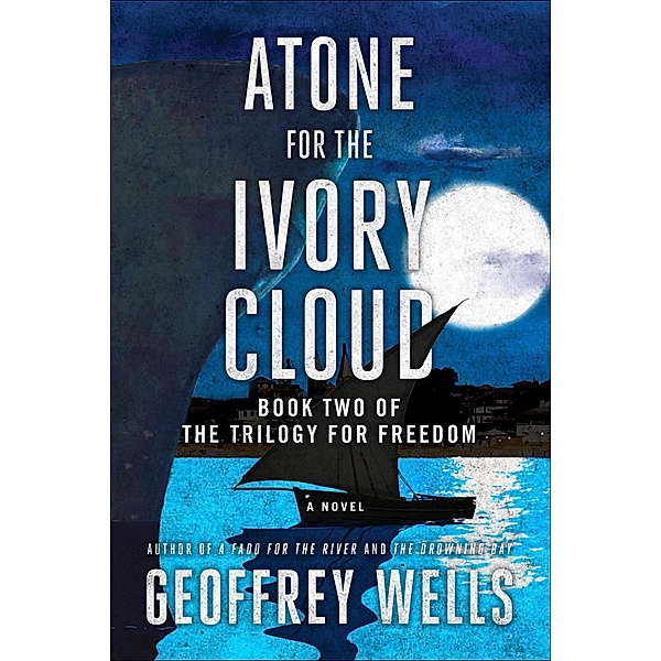 Atone for the Ivory Cloud (The Trilogy for Freedom, #2) / The Trilogy for Freedom, Geoffrey Wells