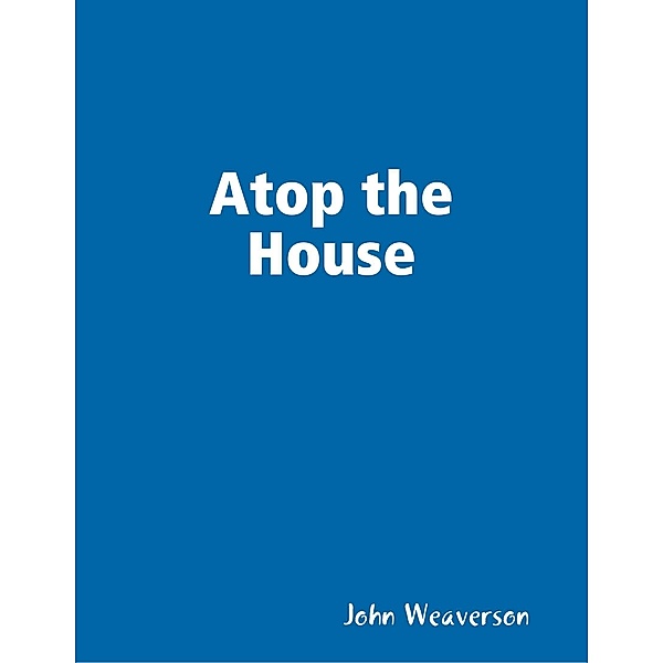 Atop the House, John Weaverson