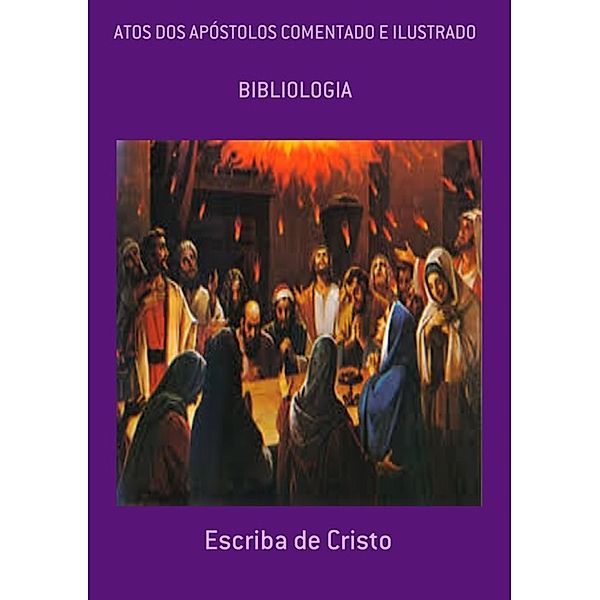 ATOS DOS APÓSTOLOS COMENTADO E ILUSTRADO, Escriba de Cristo