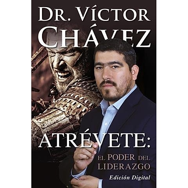 Atrevete: El Poder Del Liderazgo, Victor Chavez