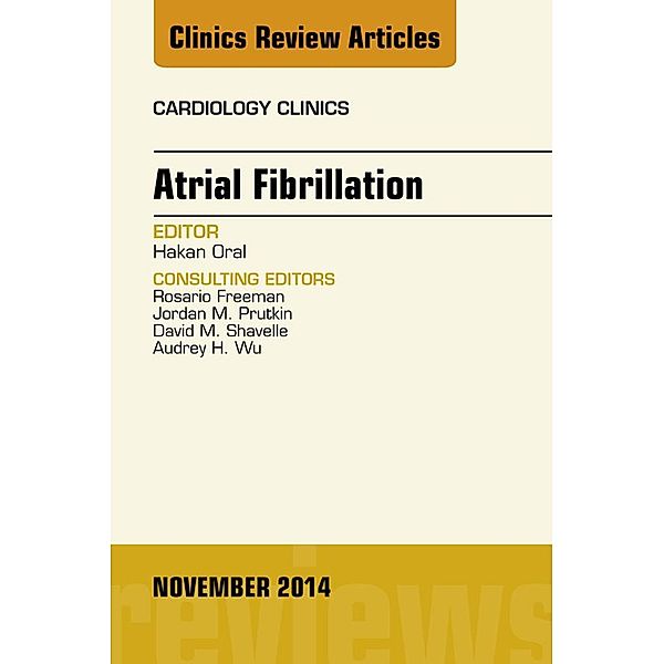 Atrial Fibrillation, An Issue of Cardiology Clinics, Hakan Oral