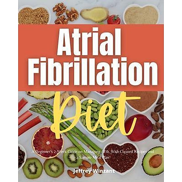 Atrial Fibrillation Diet / mindplusfood, Jeffrey Winzant