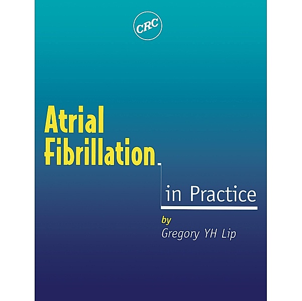 Atrial Fibrillation in Practice, Gregory Y H Lip
