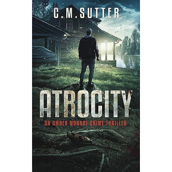 Atrocity (An Amber Monroe Crime Thriller, #4), C. M. Sutter