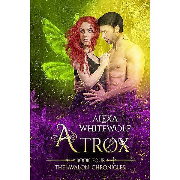 Atrox (The Avalon Chronicles, #4) / The Avalon Chronicles, Alexa Whitewolf