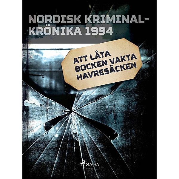 Att låta bocken vakta havresäcken / Nordisk kriminalkrönika 90-talet