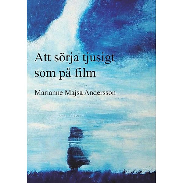 Att sörja tjusigt som på film, Marianne Majsa Andersson