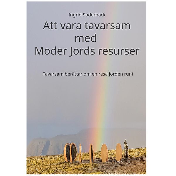Att vara tavarsam med Moder Jords resurser, Ingrid Söderback