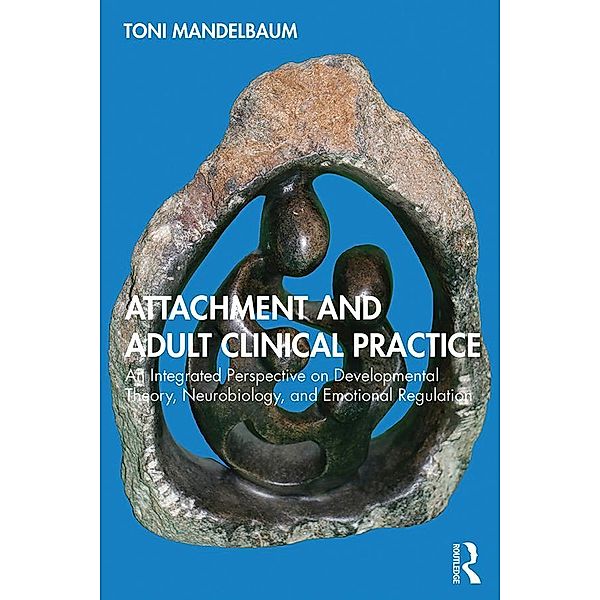 Attachment and Adult Clinical Practice, Toni Mandelbaum