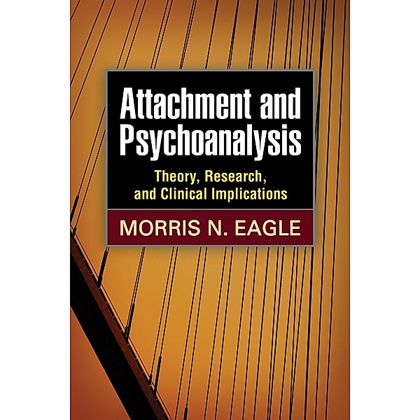 Attachment and Psychoanalysis / Psychoanalysis and Psychological Science Series, Morris N. Eagle
