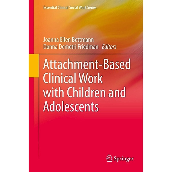 Attachment-Based Clinical Work with Children and Adolescents / Essential Clinical Social Work Series