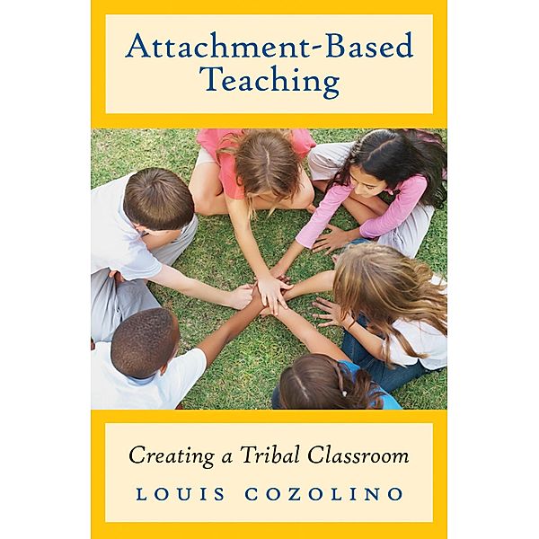 Attachment-Based Teaching: Creating a Tribal Classroom (The Norton Series on the Social Neuroscience of Education) / The Norton Series on the Social Neuroscience of Education Bd.0, Louis Cozolino