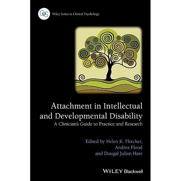 Attachment in Intellectual and Developmental Disability / Wiley Series in Clinical Psychology, Helen K. Fletcher, Andrea Flood, Dougal Julian Hare