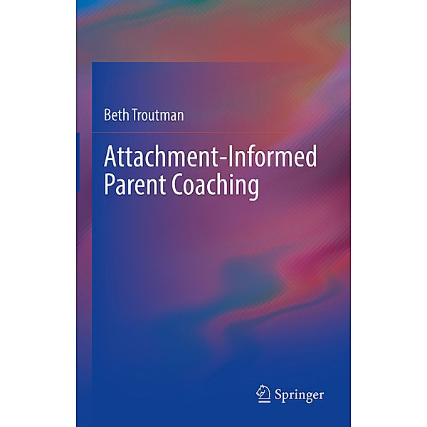 Attachment-Informed Parent Coaching, Beth Troutman